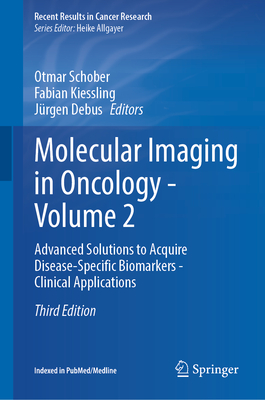 Molecular Imaging in Oncology - Volume 2: Advanced Solutions to Acquire Disease-Specific Biomarkers - Clinical Applications-cover