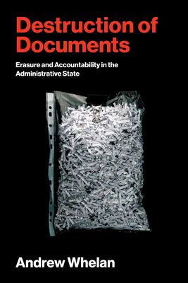 Destruction of Documents: Erasure and Accountability in the Administrative State-cover