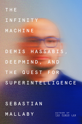 The Infinity Machine: Demis Hassabis, Deepmind, and the Quest for Superintelligence-cover