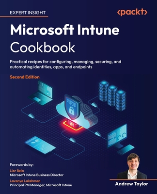 Microsoft Intune Cookbook - Second Edition: Practical recipes for configuring, managing, securing, and automating identities, apps, and endpoints-cover