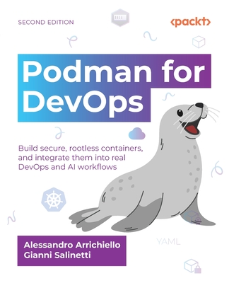 Podman for DevOps - Second Edition: Build secure, rootless containers, and integrate them into real DevOps and AI workflows-cover
