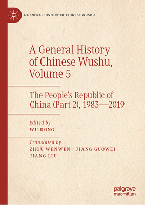 A General History of Chinese Wushu, Volume 5: The People's Republic of China (Part 2), 1983--2019-cover
