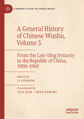 A General History of Chinese Wushu, Volume 3: From the Late Qing Dynasty to the Republic of China, 1900--1949-cover