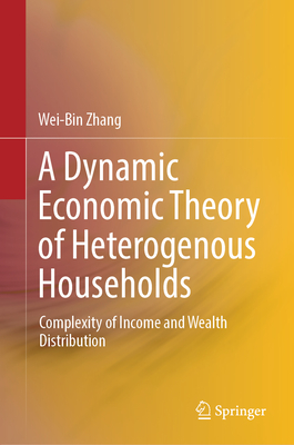A Dynamic Economic Theory of Heterogenous Households: Complexity of Income and Wealth Distribution-cover