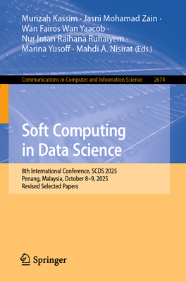 Soft Computing in Data Science: 8th International Conference, Scds 2025, Penang, Malaysia, October 8-9, 2025, Revised Selected Papers-cover