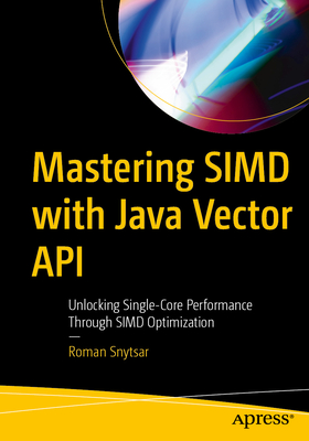Mastering Simd with Java Vector API: Unlocking Single-Core Performance Through Simd Optimization-cover