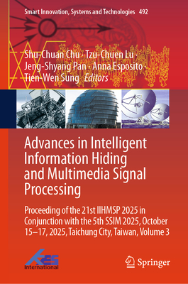 Advances in Intelligent Information Hiding and Multimedia Signal Processing: Proceeding of the 21st Iihmsp 2025 in Conjunction with the 5th Ssim 2025,-cover