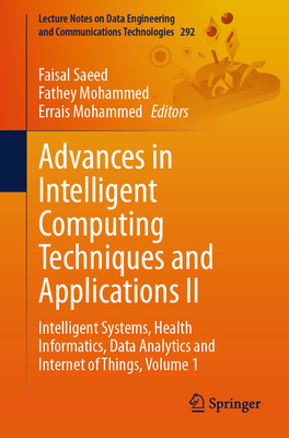 Advances in Intelligent Computing Techniques and Applications II: Intelligent Systems, Health Informatics, Data Analytics and Internet of Things, Volu-cover