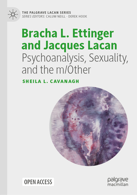 Bracha L. Ettinger and Jacques Lacan: Psychoanalysis, Sexuality, and the M/Other-cover