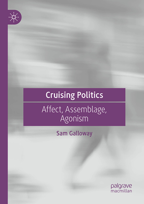 Cruising Politics: Affect, Assemblage, Agonism-cover