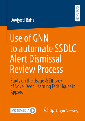Use of Gnn to Automate Ssdlc Alert Dismissal Review Process: Study on the Usage & Efficacy of Novel Deep Learning Techniques in Appsec-cover