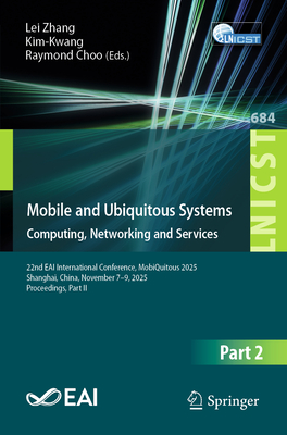 Mobile and Ubiquitous Systems: Computing, Networking and Services: 22nd Eai International Conference, Mobiquitous 2025, Shanghai, China, November 7-9,-cover