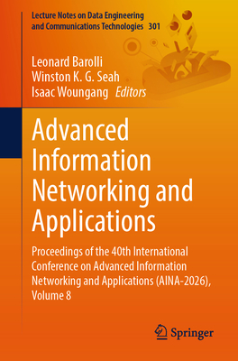 Advanced Information Networking and Applications: Proceedings of the 40th International Conference on Advanced Information Networking and Applications-cover