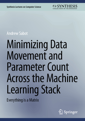 Minimizing Data Movement and Parameter Count Across the Machine Learning Stack: Everything Is a Matrix-cover