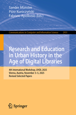Research and Education in Urban History in the Age of Digital Libraries: 4th International Workshop, UHDL 2025, Vienna, Austria, November 3-5, 2025, R-cover