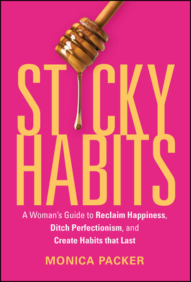 Sticky Habits: A Woman's Guide to Reclaim Happiness, Ditch Perfectionism, and Create Habits That Last-cover