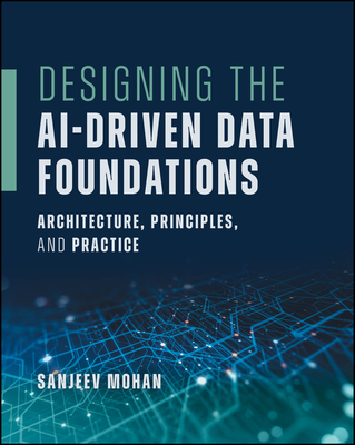 Designing the Ai-Driven Data Foundations: Architecture, Principles, and Practice-cover