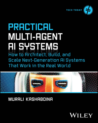 Practical Multi-Agent AI Systems: How to Architect, Build, and Scale Next-Generation AI Systems That Work in the Real World-cover