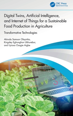 Digital Twins, Artificial Intelligence, and Internet of Things for a Sustainable Food Production in Agriculture: Transformative Technologies-cover