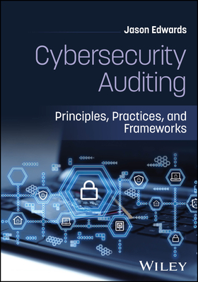 Cybersecurity Auditing: Principles, Practices, and Frameworks-cover