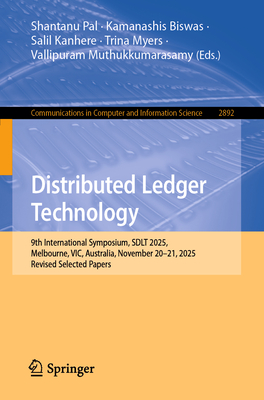 Distributed Ledger Technology: 9th International Symposium, Sdlt 2025, Melbourne, Vic, Australia, November 20-21, 2025, Revised Selected Papers-cover