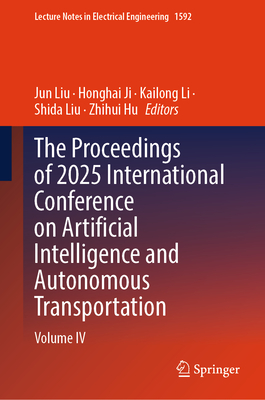 The Proceedings of 2025 International Conference on Artificial Intelligence and Autonomous Transportation: Volume IV-cover
