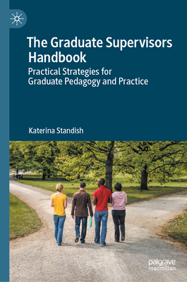 The Graduate Supervisors Handbook: Practical Strategies for Graduate Pedagogy and Practice-cover