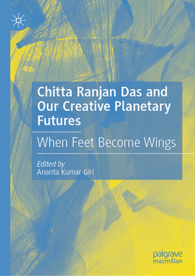 Chitta Ranjan Das and Our Creative Planetary Futures: When Feet Become Wings-cover