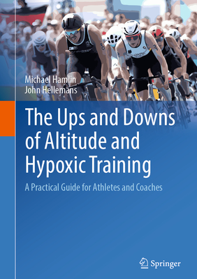 The Ups and Downs of Altitude and Hypoxic Training: A Practical Guide for Athletes and Coaches-cover