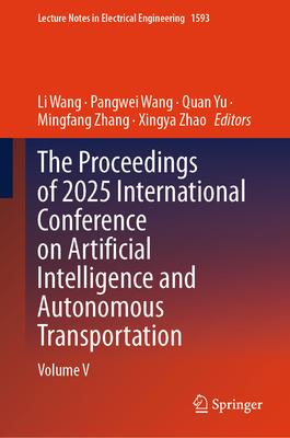 The Proceedings of 2025 International Conference on Artificial Intelligence and Autonomous Transportation: Volume V-cover