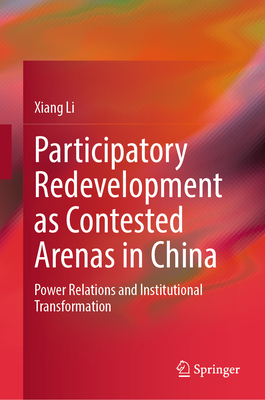 Participatory Redevelopment as Contested Arenas in China: Power Relations and Institutional Transformation-cover