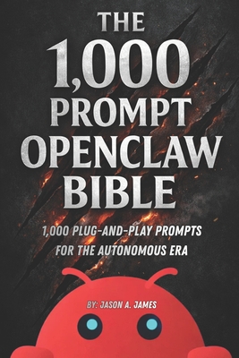 The OpenClaw Automation Bible: 1,000 Plug-and-Play Prompts for the Autonomous Era-cover