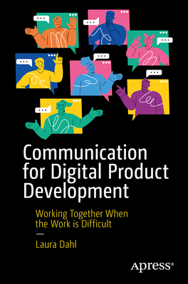 Communication for Digital Product Development: Working Together When the Work Is Difficult-cover