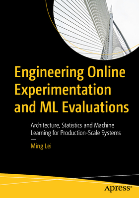 Engineering Online Experimentation and ML Evaluations: Architecture, Statistics and Machine Learning for Production-Scale Systems-cover
