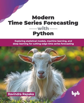Modern Time Series Forecasting with Python: Exploring statistical models, machine learning, and deep learning for cutting-edge time series forecasting-cover