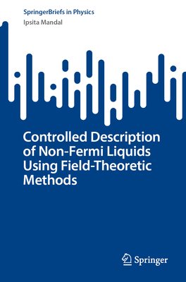 Controlled Description of Non-Fermi Liquids Using Field-Theoretic Methods-cover