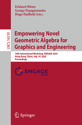 Empowering Novel Geometric Algebra for Graphics and Engineering: 10th International Workshop, Engage 2025, Hong Kong, China, July 14, 2025, Proceeding-cover