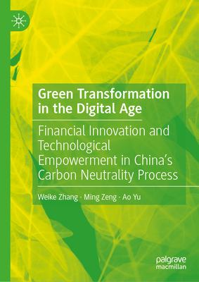 Green Transformation in the Digital Age: Financial Innovation and Technological Empowerment in China's Carbon Neutrality Process-cover