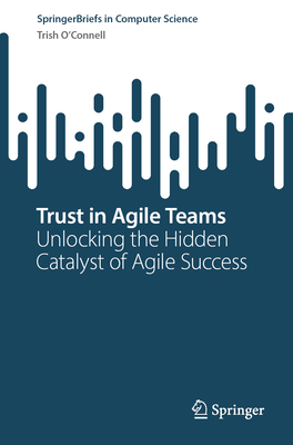 Trust in Agile Teams: Unlocking the Hidden Catalyst of Agile Success-cover