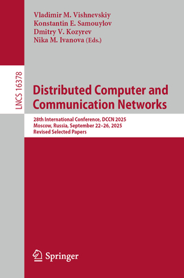 Distributed Computer and Communication Networks: 28th International Conference, Dccn 2025, Moscow, Russia, September 22-26, 2025, Revised Selected Pap-cover