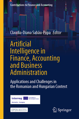 Artificial Intelligence in Finance, Accounting and Business Administration: Applications and Challenges in the Romanian and Hungarian Context-cover