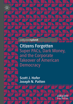 Citizens Forgotten: Super Pacs, Dark Money, and the Corporate Takeover of American Democracy-cover