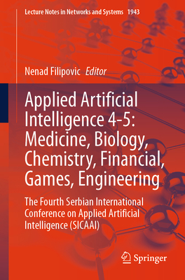 Applied Artificial Intelligence 4-5: Medicine, Biology, Chemistry, Financial, Games, Engineering: The Fourth Serbian International Conference on Appli-cover