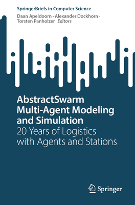 Abstractswarm Multi-Agent Modeling and Simulation: 20 Years of Logistics with Agents and Stations-cover