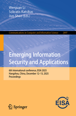 Emerging Information Security and Applications: 6th International Conference, EISA 2025, Hangzhou, China, December 12-13, 2025, Proceedings-cover