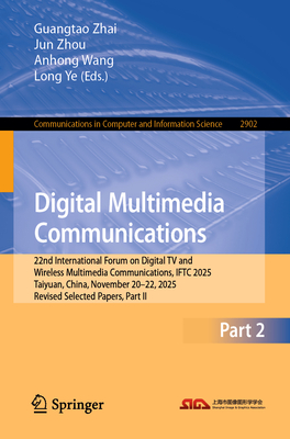 Digital Multimedia Communications: 22nd International Forum on Digital TV and Wireless Multimedia Communications, Iftc 2025, Taiyuan, China, November-cover