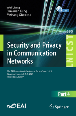 Security and Privacy in Communication Networks: 21st Eai International Conference, Securecomm 2025, Xiangtan, China, July 4-6, 2025, Proceedings, Part-cover