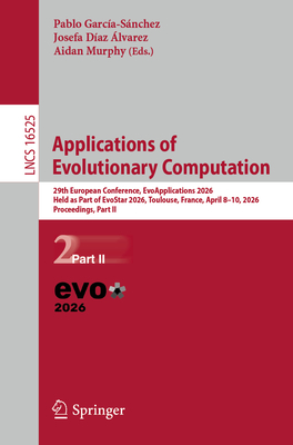 Applications of Evolutionary Computation: 29th European Conference, Evoapplications 2026, Held as Part of Evostar 2026, Toulouse, France, April 8-10,-cover