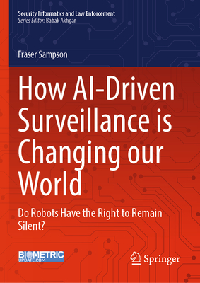How Ai-Driven Surveillance Is Changing Our World: Do Robots Have the Right to Remain Silent?-cover