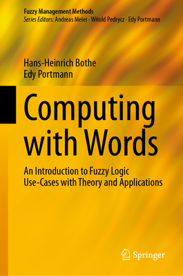 Computing with Words: An Introduction to Fuzzy Logic Use-Cases with Theory and Applications-cover